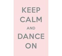 Keep Calm and Dance On: 100 Page Lined Notebook | 5x8" Pink Cover | Great Gift for Dance Teacher, Student, Matching Team