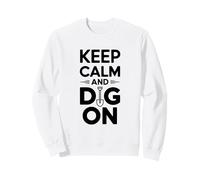 Keep Calm and Dig On Shovel Enthusiast Humor Sweatshirt