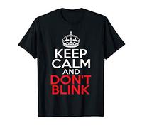 KEEP CALM AND DON'T BLINK T-Shirt