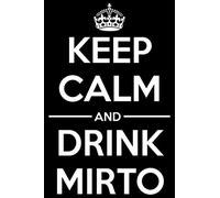 Keep Calm and Drink Mirto.: Funny Liquor Notebook to write in | 6 X 9 inches | Notebook 120- page lined | Great liquor notebook gift for liquor drinkers