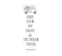 Keep Calm And Drive An Ice Cream Truck 2026 Daily Planner: 8.5 x 11 Inches 82 Pages Including This Book Belongs To, Year At A Glance, 12 Monthly ... Paper To Keep Track Of Important Things