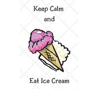 Keep Calm and Eat Ice Cream: Squared Notebook for Everybody, Practical, Unique Gift, Calculate, Drawing and Writing (110 Pages, Squared, 6 x 9)(Keep Calm Notebooks)