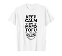 Keep Calm and Eat Mapo Tofu Funny Foodie T-Shirt