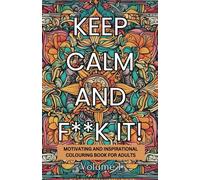 Keep Calm and F**K it! Volume 1 Travel Size: Adult colouring book