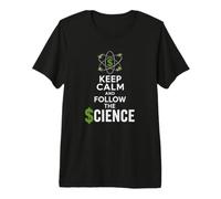 Keep Calm and Follow the Science Political Satire Premium T-Shirt
