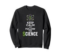 Keep Calm and Follow the Science Political Satire Sweatshirt