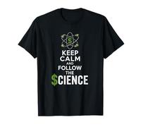 Keep Calm and Follow the Science Political Satire T-Shirt