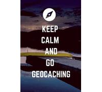Keep Calm And Go Geocaching: Geocaching Log Book | 100 lined Pages | Perfect Gift for all Geocaching Lovers |