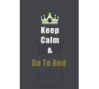 Keep Calm And Go To Bed: Medium 9x9 Size Notebook with Lined Interior 100 pages, Journal, Diary, Daily Planner