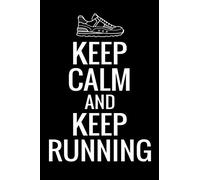 Keep Calm and Keep Running: Running Training Log Book | Runner Diary To Track Every Details of Your Run (Distance, Speed, Weather, Route, Heart Rate, etc) | 125 pages (6"x9")