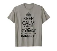 KEEP CALM AND LET ALISON Handle It | Funny Name Gift T-Shirt