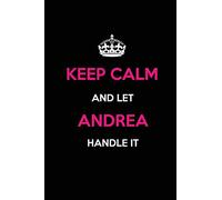 Keep Calm and Let Andrea Handle It: Blank Lined Name Journal /Notebooks/Diaries 6x9 110 pages as Gifts For ... etc.