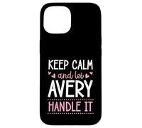 Keep Calm And Let Avery Handle It Chill First Name Case for iPhone 15
