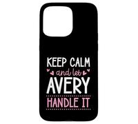 Keep Calm And Let Avery Handle It Chill First Name Case for iPhone 15 Pro Max