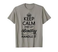 KEEP CALM and let BENTLEY Handle It | Funny Name Gift - T-Shirt