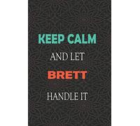 Keep Calm and let BRETT handle it: Lined Notebook / Journal Gift for a Boy or a Man names BRETT, 110 Pages, 6x9, Soft Cover, Matte Finish