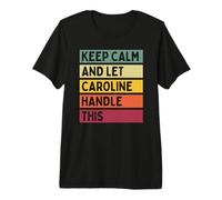 Keep Calm and Let Caroline Handle This Funny Quote Retro Premium T-Shirt