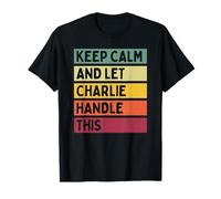 Keep Calm And Let Charlie Handle This Funny Retro Quote T-Shirt