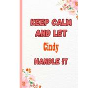 Keep Calm and Let Cindy Handle It: Name Notebook, customized Journal and Personalized name Journal Gift for women, girls named Cindy