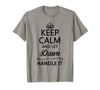 KEEP CALM and let DAWN Handle It | Funny Name Gift - T-Shirt