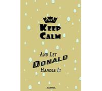 Keep Calm And Let DONALD Handle It: Lined Journal Notebook | Format 6"x9" | 120 White Pages |Matte Finish Cover |Personalized Name Notebook Gift Idea |Birthday Funny Gift