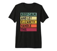 Keep Calm and Let Elizabeth Handle This Funny Quote Retro Premium T-Shirt