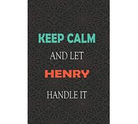Keep Calm and let HENRY handle it: Lined Notebook / Journal Gift for a Boy or a Man names HENRY, 110 Pages, 6x9, Soft Cover, Matte Finish