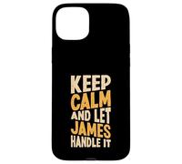 Keep Calm And Let James Handle It Funny First Name Case for iPhone 15 Plus