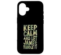 Keep Calm And Let James Handle It Funny First Name Case for iPhone 16