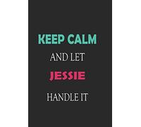 Keep Calm and let Jessie handle it: Lined Notebook / Journal Gift for a Girl or a Woman names Jessie, 110 Pages, 6x9, Soft Cover, Matte Finish