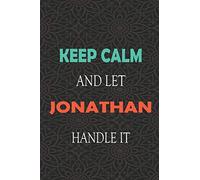 Keep Calm and let JONATHAN handle it: Lined Notebook / Journal Gift for a Boy or a Man names JONATHAN, 110 Pages, 6x9, Soft Cover, Matte Finish