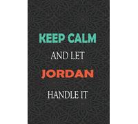 Keep Calm and let JORDAN handle it: Lined Notebook / Journal Gift for a Boy or a Man names JORDAN, 110 Pages, 6x9, Soft Cover, Matte Finish
