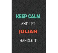 Keep Calm and let JULIAN handle it: Lined Notebook / Journal Gift for a Boy or a Man names JULIAN, 110 Pages, 6x9, Soft Cover, Matte Finish