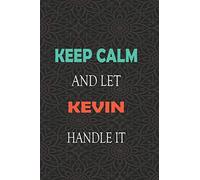 Keep Calm and let KEVIN handle it: Lined Notebook / Journal Gift for a Boy or a Man names KEVIN, 110 Pages, 6x9, Soft Cover, Matte Finish