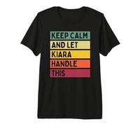 Keep Calm and Let Kiara Handle This Funny Quote Retro Premium T-Shirt