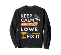 Keep calm and let Lowe fix it handyman fix it all custom Sweatshirt