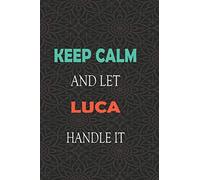 Keep Calm and let LUCA handle it: Lined Notebook / Journal Gift for a Boy or a Man names LUCA, 110 Pages, 6x9, Soft Cover, Matte Finish