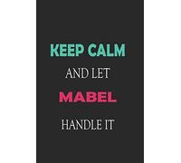 Keep Calm and let Mabel handle it: Lined Notebook / Journal Gift for a Girl or a Woman names Mabel, 110 Pages, 6x9, Soft Cover, Matte Finish