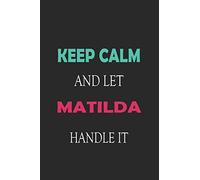 Keep Calm and let Matilda handle it: Lined Notebook / Journal Gift for a Girl or a Woman names Matilda, 110 Pages, 6x9, Soft Cover, Matte Finish