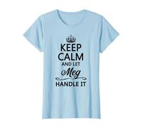 KEEP CALM and let MEG Handle It | Funny Name Gift - T-Shirt
