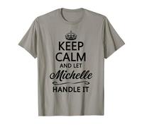 KEEP CALM and let MICHELLE Handle It | Funny Name Gift - T-Shirt