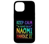 Keep Calm And Let Naomi Handle It Chill First Name Case for iPhone 15