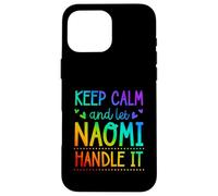Keep Calm And Let Naomi Handle It Chill First Name Case for iPhone 16 Pro Max