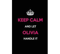 Keep Calm and Let Olivia Handle It: Blank Lined Journal /Notebooks/Diaries 6x9 110 pages as Gifts For ... etc.