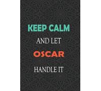 Keep Calm and let OSCAR handle it: Lined Notebook / Journal Gift for a Boy or a Man names OSCAR, 110 Pages, 6x9, Soft Cover, Matte Finish