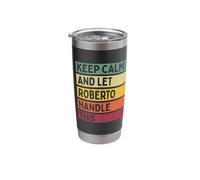 Keep Calm and Let Roberto Handle This Funny Retro Quote Stainless Steel Insulated Tumbler