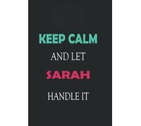 Keep Calm and let Sarah handle it: Lined Notebook / Journal Gift for a Girl or a Woman names Sarah, 110 Pages, 6x9, Soft Cover, Matte Finish