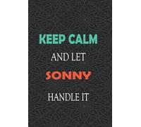 Keep Calm and let SONNY handle it: Lined Notebook / Journal Gift for a Boy or a Man names SONNY, 110 Pages, 6x9, Soft Cover, Matte Finish