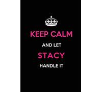 Keep Calm and Let Stacy Handle It: Blank Lined 6x9 Name Journal/Notebooks as Birthday, Anniversary, Christmas, Thanksgiving or any occasion Gifts For Girls and Women