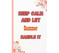 Keep Calm and Let Summer Handle It: Name Notebook, customized Journal and Personalized name Journal Gift for women, girls named Summer